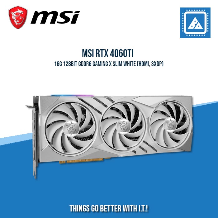 MSI RTX 4060TI 16G 128BIT GDDR6 GAMING X SLIM WHITE (HDMI, 3XDP) MSI RTX 4060TI 16G 128BIT GDDR6 GAMING X SLIM WHITE (HDMI, 3XDP)
